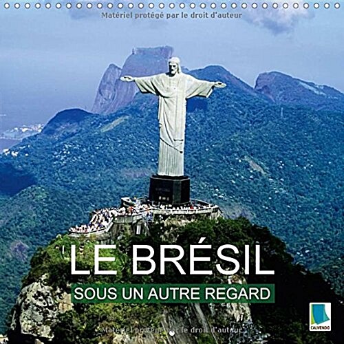 Le Bresil Sous Un Autre Regard 2018 : La Culture Bigarree Bresilienne Et Sa Nature a Couper Le Souffle (Calendar, 4 ed)
