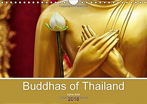 Buddhas of Thailand 2018 : The Buddhist Faith in Thailand is an Important Part of Daily Life. (Calendar, 4 ed)