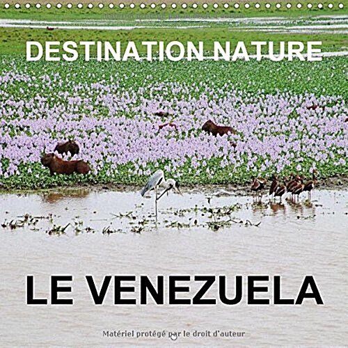 Destination nature le Venezuela 2018 : Les attractions touristiques naturelles du Venezuela comprennent la Gran Sabana, la plaine herbeuse de Llanos,  (Calendar)