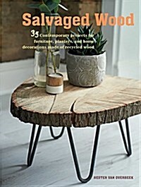 Made with Salvaged Wood : 35 Contemporary Projects for Furniture & Other Home Accessories Created from Recycled Wood (Paperback)