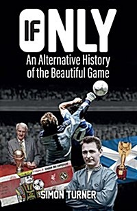 If Only : An Alternative History of the Beautiful Game (Paperback)