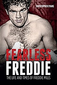 Fearless Freddie : The Life and Times of Freddie Mills (Hardcover)