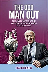 Odd Man Out : The Fascinating Story of Ron Saunders Reign at Aston Villa (Hardcover)