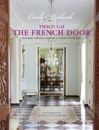 Through the French door : romantic interiors inspired by classic French style