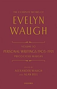 The Complete Works of Evelyn Waugh: Personal Writings 1903-1921: Precocious Waughs : Volume 30 (Hardcover)