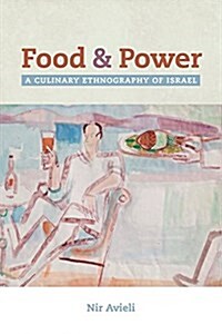 Food and Power: A Culinary Ethnography of Israel Volume 67 (Paperback)