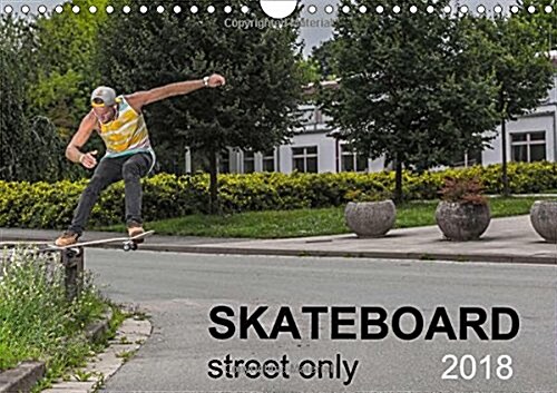 Skateboard - Street only 2018 : Street - skateboarding is magic (Calendar)