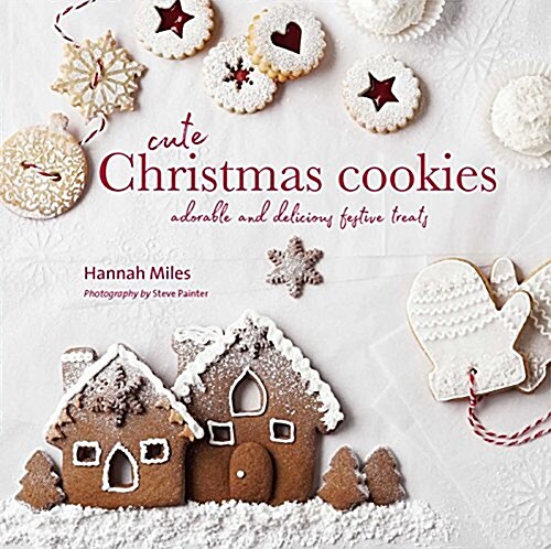 Cute Christmas Cookies : Adorable and Delicious Festive Treats (Hardcover)