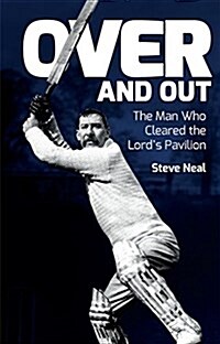 Over and Out : Albert Trott: The Man Who Cleared the Lords Pavilion (Paperback)