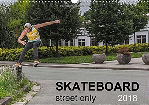 Skateboard - Street only 2018 : Street - skateboarding is magic (Calendar)