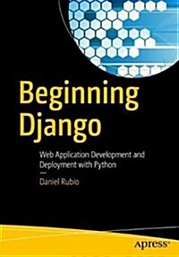 Beginning Django: Web Application Development and Deployment with Python (Paperback)