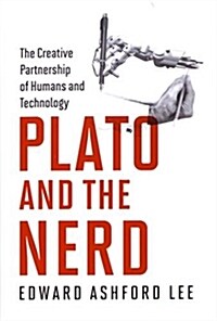 Plato and the Nerd: The Creative Partnership of Humans and Technology (Hardcover)