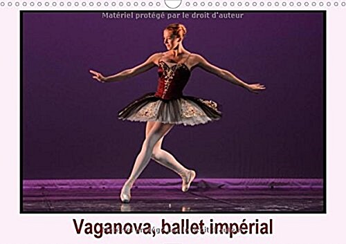 Vaganova, ballet imperial 2018 : LAcademie de ballet Vaganova est lheritiere de lEcole imperiale du ballet creee en 1738 en Russie (Calendar)