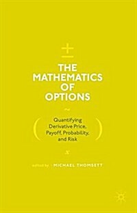 The Mathematics of Options: Quantifying Derivative Price, Payoff, Probability, and Risk (Hardcover, 2017)