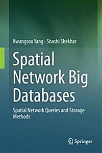 Spatial Network Big Databases: Queries and Storage Methods (Hardcover, 2017)