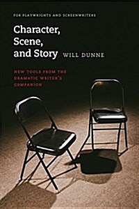 Character, Scene, and Story: New Tools from the Dramatic Writers Companion (Paperback)