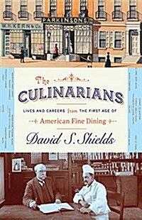 The Culinarians: Lives and Careers from the First Age of American Fine Dining (Hardcover)