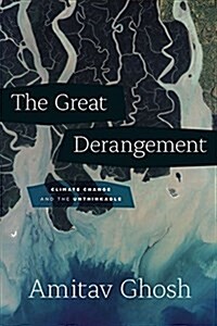 The Great Derangement: Climate Change and the Unthinkable (Paperback)
