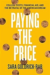 Paying the Price: College Costs, Financial Aid, and the Betrayal of the American Dream (Paperback)