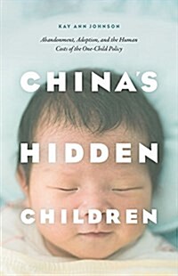 Chinas Hidden Children: Abandonment, Adoption, and the Human Costs of the One-Child Policy (Paperback)