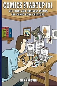 Comics Startup 101: Key Legal and Business Issues for Comic Book Creators (Paperback)