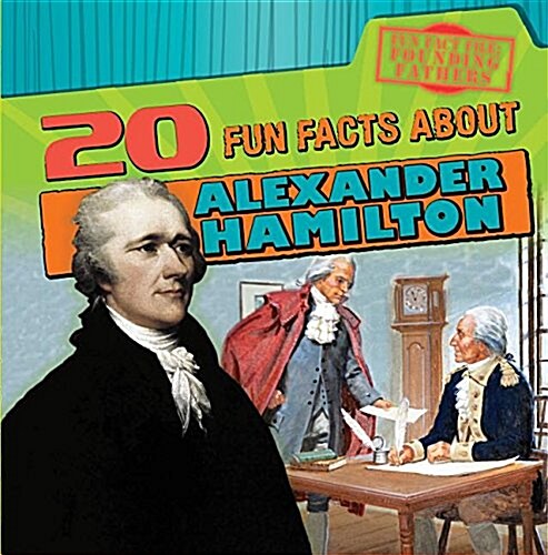 20 Fun Facts about Alexander Hamilton (Library Binding)