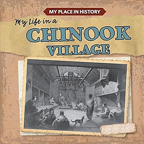 My Life in a Chinook Village (Library Binding)