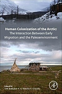 Human Colonization of the Arctic: The Interaction Between Early Migration and the Paleoenvironment (Paperback)