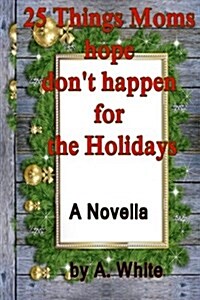 25 Things Moms Hope Dont Happen for the Holidays (Paperback)