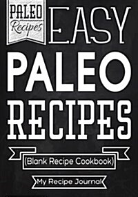Easy Paleo Recipes: Blank Recipe Journal Cookbook (Paperback)