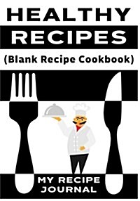Healthy Recipes: Blank Recipe Journal Cookbook (Paperback)