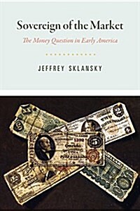 Sovereign of the Market: The Money Question in Early America (Hardcover)