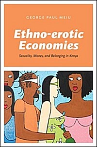 Ethno-Erotic Economies: Sexuality, Money, and Belonging in Kenya (Paperback)