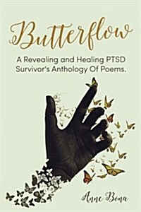 Butterflow: A Revealing and Healing Ptsd Survivors Anthology of Poems (Paperback)
