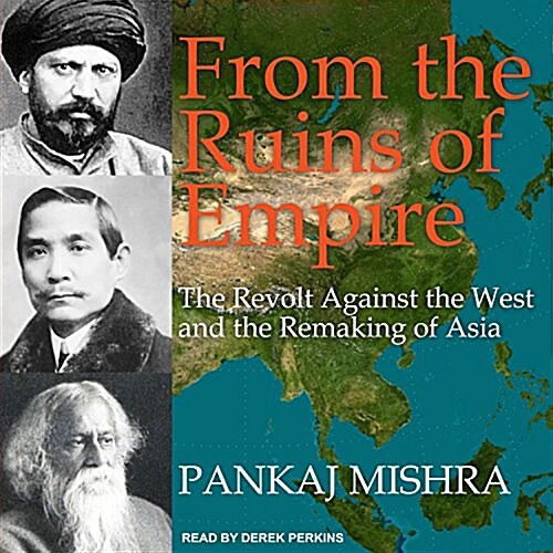 From the Ruins of Empire: The Revolt Against the West and the Remaking of Asia (Audio CD)