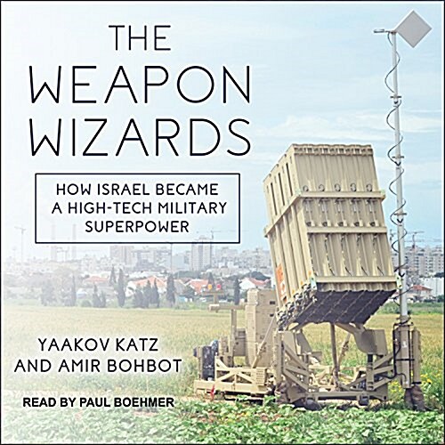 The Weapon Wizards: How Israel Became a High-Tech Military Superpower (Audio CD)