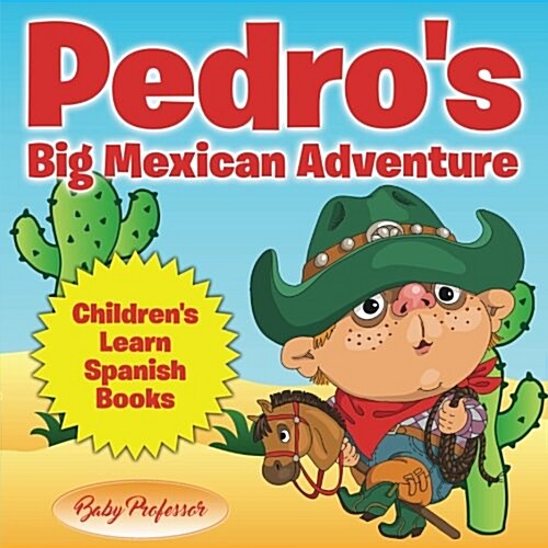 Pedros Big Mexican Adventure Childrens Learn Spanish Books (Paperback)