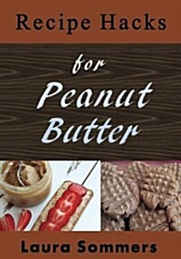 Recipe Hacks for Peanut Butter (Paperback)