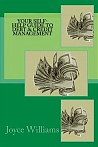 Your Self Help Guide to Debt & Credit Management (Paperback)