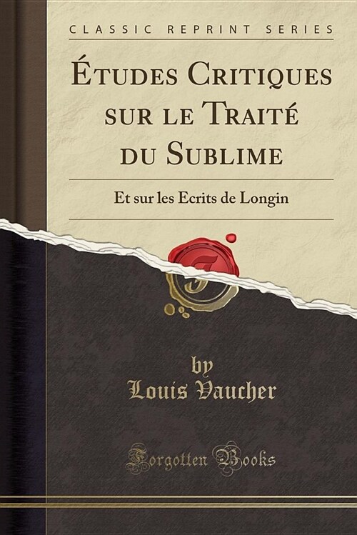 Etudes Critiques Sur Le Traite Du Sublime: Et Sur Les Ecrits de Longin (Classic Reprint) (Paperback)