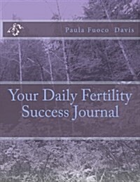 Your Daily Fertility Success Journal (Paperback)