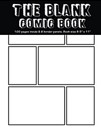 The Blank Comic Book: 100 pages inside & 6 border Staggered panels of each page, Book size8.5 x 11 - Blank Graphic Novel for creating your (Paperback)