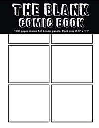 The Blank Comic Book: 100 pages inside & 6 border equal panels of each page, Book size8.5 x 11 - Blank Graphic Novel for creating your own (Paperback)