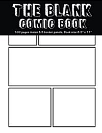 The Blank Comic Book: 100 pages inside & 6 border Plain Staggered panels of each page, Book size8.5 x 11 - Blank Graphic Novel for creatin (Paperback)