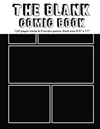 The Blank Comic Book: 100 pages inside & 6 border Plain Staggered panels of each page, Book size8.5 x 11 - Blank Graphic Novel for creatin (Paperback)