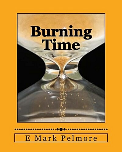 Burning Time: Wisely or Wastefully? (Paperback)