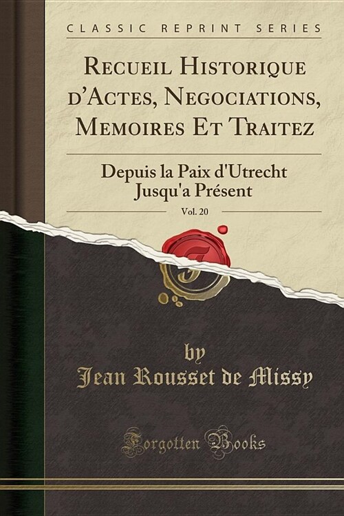 Recueil Historique DActes, Negociations, Memoires Et Traitez, Vol. 20: Depuis La Paix DUtrecht Jusqua Present (Classic Reprint) (Paperback)
