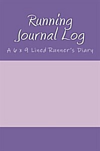 Running Journal Log: A 6 X 9 Lined Runners Diary (Paperback)