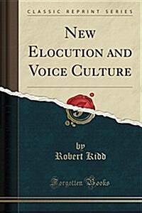 New Elocution and Voice Culture (Classic Reprint) (Paperback)