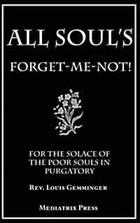 All Souls Forget-Me-Not: For the Solace of the Poor Souls in Purgatory (Paperback)